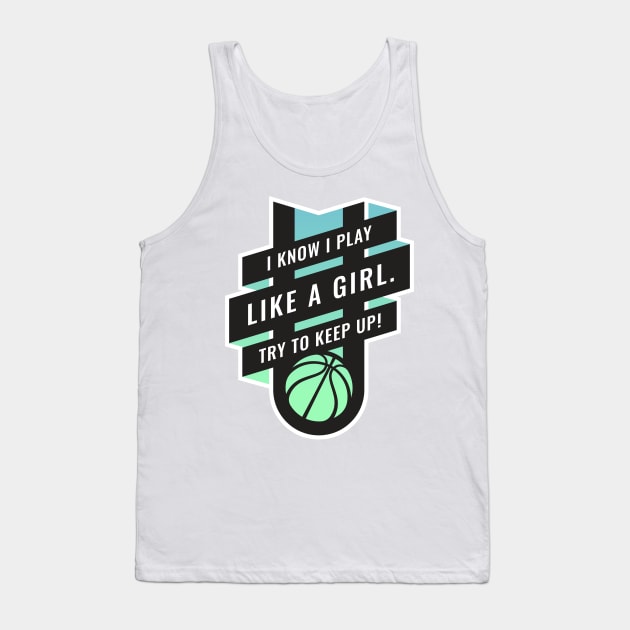 Empowering Women Basketball design, I Play Like A Girl Tank Top by BooTeeQue